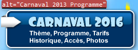 Contenu du bouton "Carnaval 2016 Thème, Programme, Tarifs, Historique, Accès, Photos" et contenu de l'alternative textuelle : "Carnaval 2013 Programme"